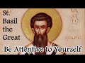 Be Attentive to Yourself - Homily by St. Basil the Great