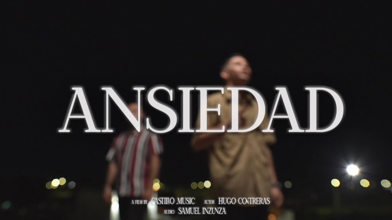 ANSIEDAD- VIDEO OFICIAL/ HUGO CONTRERAS FT SAMUEL INZUNZA