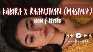 Kabira X Raanjhan Mashup  Slow U0026 Reverb  Midnight Vibes  Sad Hindi Lofi