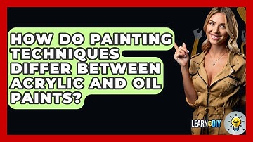 How Do Painting Techniques Differ Between Acrylic And Oil Paints? - LearnToDIY360.com