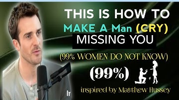 THIS IS HOW TO MAKE A MAN (CRY) MISSING YOU||99% WOMEN DO NOT know// inspired by Matthew hussey//