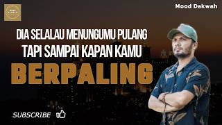 dia selalu menungumu pulang; tapi sampaikapan kamu berpaling.? #ustadzhananattakiterbaru #mooddakwah