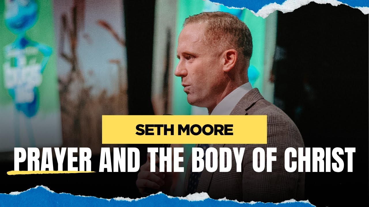 Prayer and the Body of Christ | Seth Moore