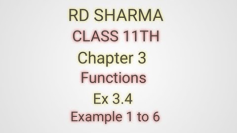 RD Sharma | Class 11 | Chapter 3 | Functions | Ex 3.4 | Example 1 to 6 |