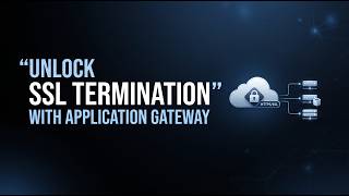 Unlock the Power of SSL Termination with Application Gateways: