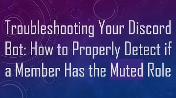 Troubleshooting Your Discord Bot: How to Properly Detect if a Member Has the Muted Role