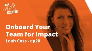 How to Onboard Your Team with Impact First - Leah Coss on The Art of Impact