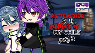 My 𝑻𝒆𝒂𝒄𝒉𝒆𝒓 is the 𝑭𝒂𝒕𝒉𝒆𝒓 of my 𝑪𝒉𝒊𝒍𝒅 PART 2 | GLMM | Gacha Life Mini Movie