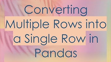 Converting Multiple Rows into a Single Row in Pandas