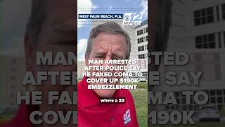 West Palm Beach man arrested after police say he faked coma to cover up 190K embezzlement