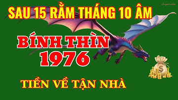 Đại Gia Tài Lộc: Bính Thìn 1976 – Của Cải Ước Mơ Sau Rằm Tháng 10 Âm