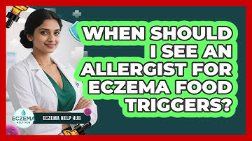 When Should I See an Allergist for Eczema Food Triggers?