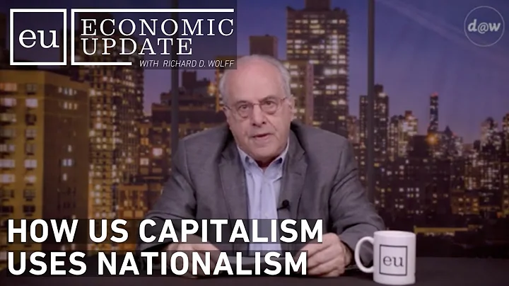 Economic Update: How US Capitalism Uses Nationalism