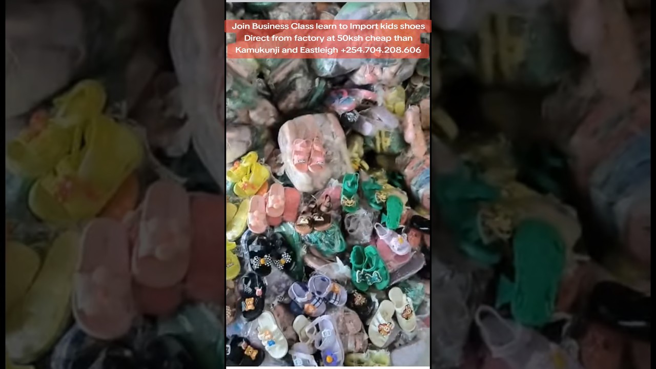 Join Class learn to Import kids shoes from factory at 50ksh cheap than Kamukunji +254704208606 