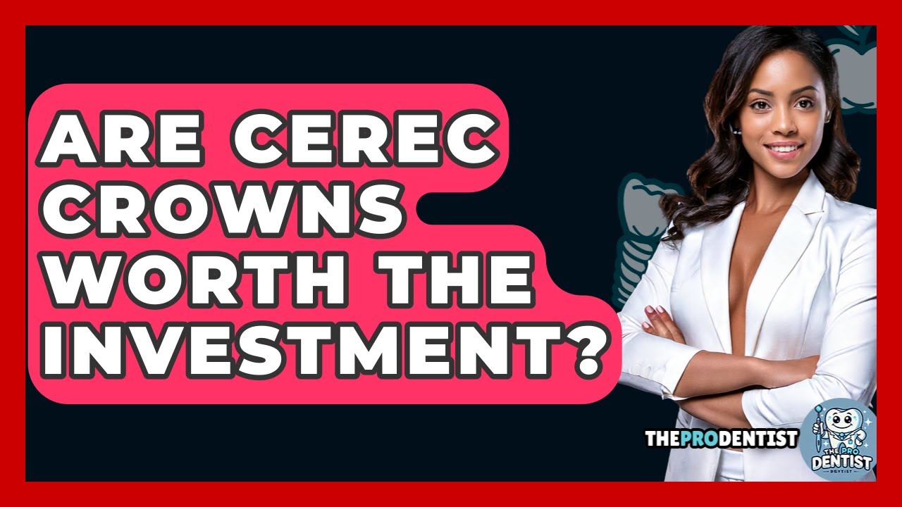 Are CEREC Crowns Worth The Investment? - The Pro Dentist