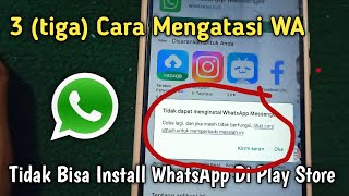Cara Mengatasi Whatsapp Yang Tidak Bisa Download Di Play Store