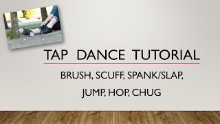 TAP STEPS FOR BEGINNERS (Part 3) - Brush, Scuff, Spank/Slap, Jump/Hop, & Chug - TAP DANCE TUTORIAL