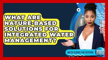 What Are Nature-based Solutions For Integrated Water Management? - Water Science For Everyone