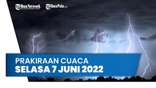 Prakiraan Cuaca BMKG Selasa 7 Juni 2022, Waspada Potensi Cuaca Ekstrem di 19 Wilayah di Indonesia
