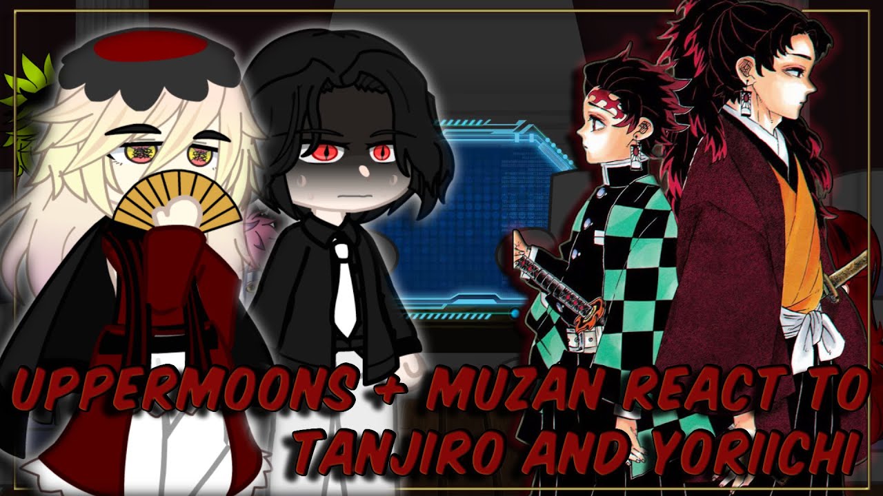 Uppermoons+Muzan react to Tanjiro and Yoriichi