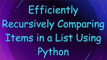Efficiently Recursively Comparing Items in a List Using Python
