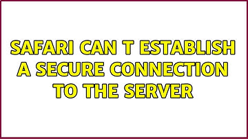 Safari can t establish a secure connection to the server (3 Solutions!!)