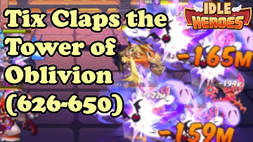 Idle Heroes - Tix Claps the Tower of Oblivion (Levels 626-650)