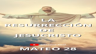 LA RESURRECCIÓN DE JESÚS - MATEO 28