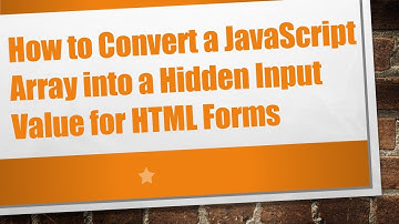 How to Convert a JavaScript Array into a Hidden Input Value for HTML Forms