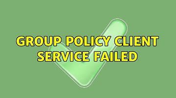 Group Policy Client Service Failed