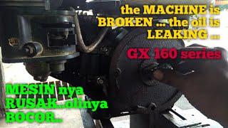 MESIN nya RUSAK || OLI nya BOCOR || the MACHINE is BROKEN || the OIL is LEAKING || gx 160 series ||