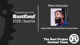 Pete LeVasseur, Lead, Safety-Critical Rust Consortium [Rust Project Content @ RustConf 2025]