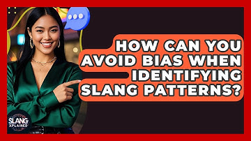 How Can You Avoid Bias When Identifying Slang Patterns? - SlangXplained