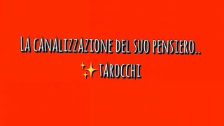 LA CANALIZZAZIONE DEL SUO PENSIERO...✨TAROCCHI #tarocchi #tarot #interattivi #amore