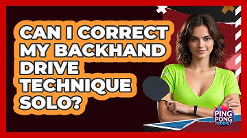 Can I Correct My Backhand Drive Technique Solo?