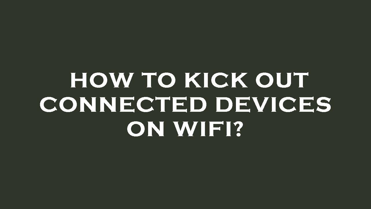 How to kick out connected devices on wifi? YouTube