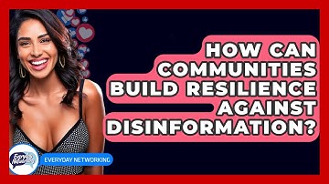How Can Communities Build Resilience Against Disinformation? - Everyday-Networking