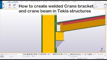 How to create welded Crane bracket and crane beam in Tekla structures