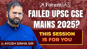 FAILED UPSC CSE MAINS 2025? — Special Guidance Session by Ayush Sinha Sir | ForumIAS