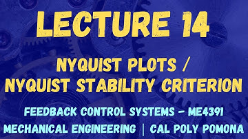 Lecture 14 | Nyquist Stability Criterion | Feedback Control Systems ME4391/L | Cal Poly Pomona