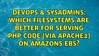 DevOps & SysAdmins: Which filesystems are better for serving php code (via apache2) on amazons EBS? Details