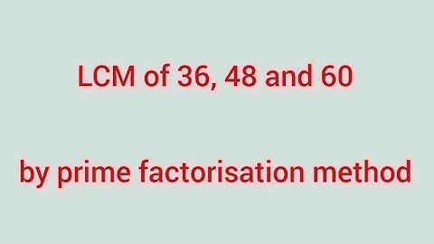 LCM of 36, 48 and 60 by prime factorisation method | Learnmaths