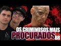 OS CRIMINOSOS MAIS PROCURADOS DO BRASIL
