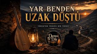 Yar Benden Uzak Düştü Yüreği Dağlayan Yeni Anadolu Türküsü (2026)