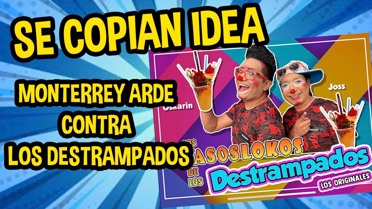 DESTRAMPADOS SE COPIAN IDEA / MONTERREY ARDE / LOS DESTRAMPADOS