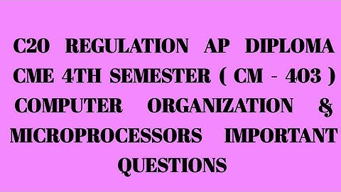 C20, AP DIPLOMA CME 4TH SEMESTER (CM - 403 ) COMPUTER ORGANIZATION & MICROPROCESSORS IMPORTANT QUEST