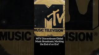MTV Discontinues Global Music Broadcasts, Marking the End of an Era?