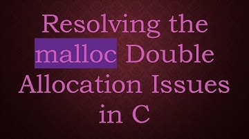 Resolving the malloc Double Allocation Issues in C