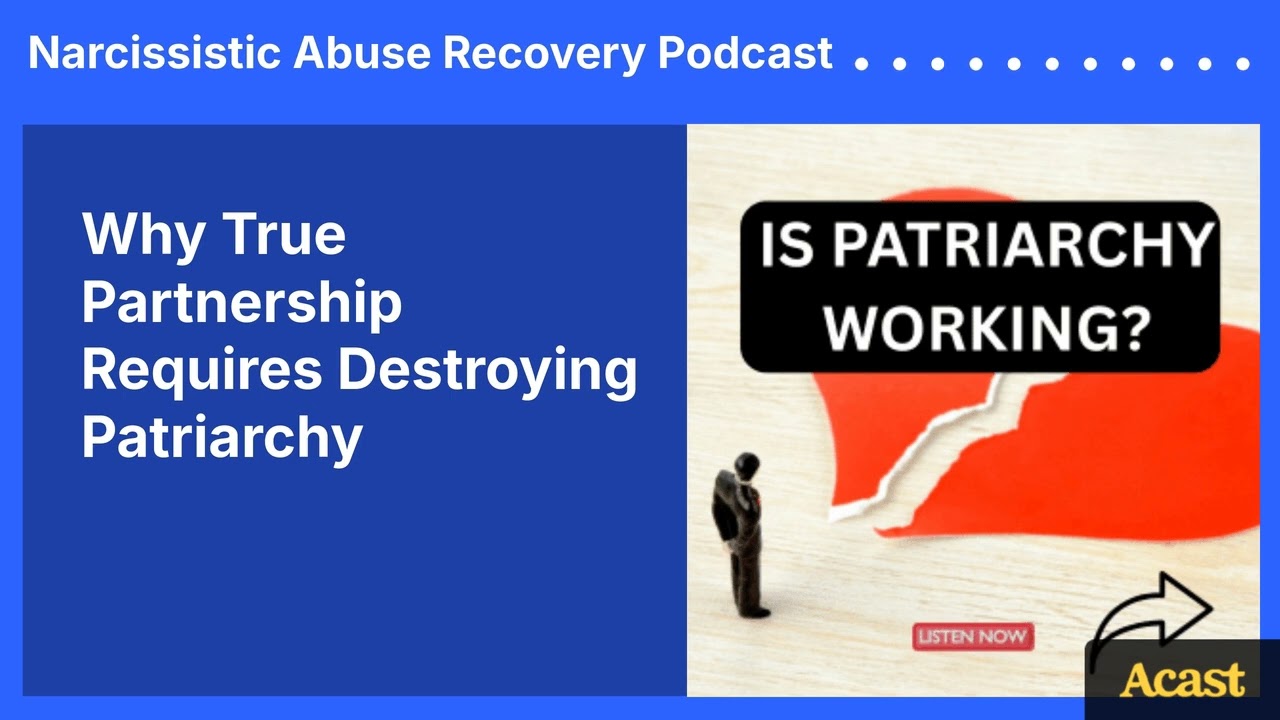 Why True Partnership Requires Destroying Patriarchy | Narcissistic Abuse Recovery Podcast