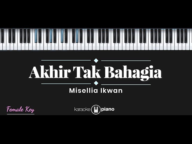 Akhir Tak Bahagia - Misellia (KARAOKE PIANO - FEMALE KEY) class=